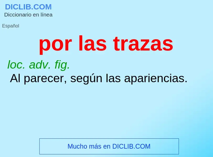 What is por las trazas - definition