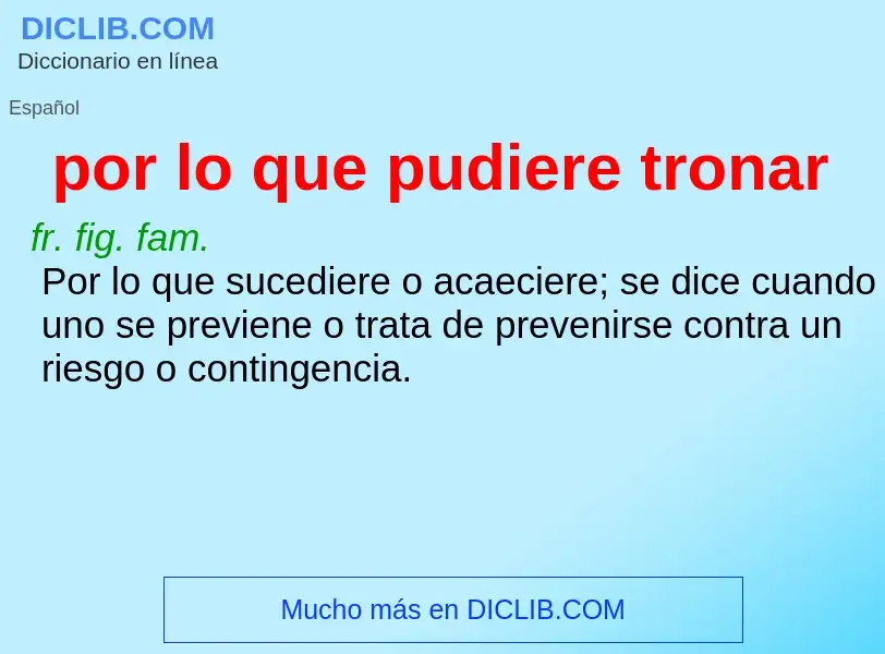 O que é por lo que pudiere tronar - definição, significado, conceito