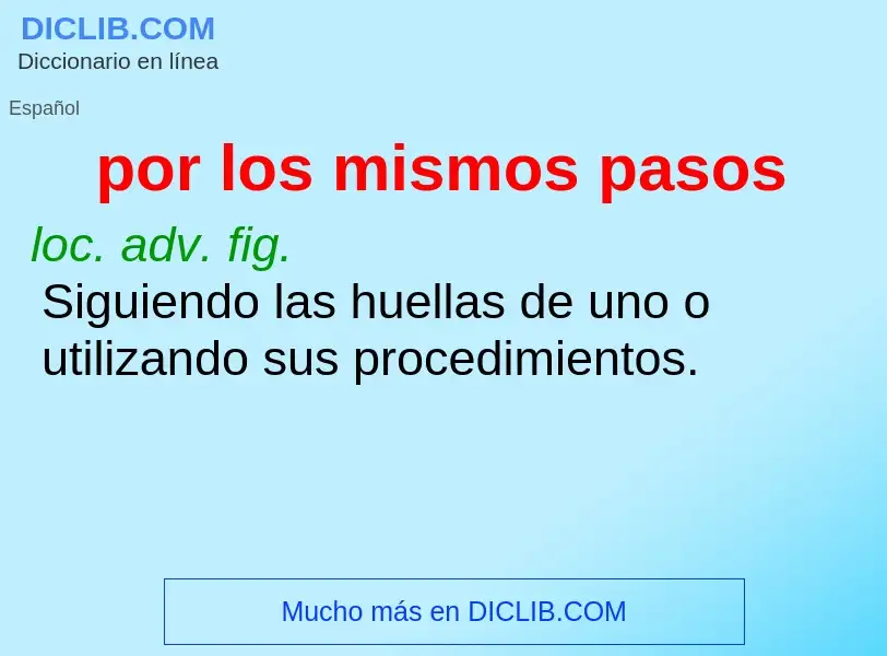 Was ist por los mismos pasos - Definition