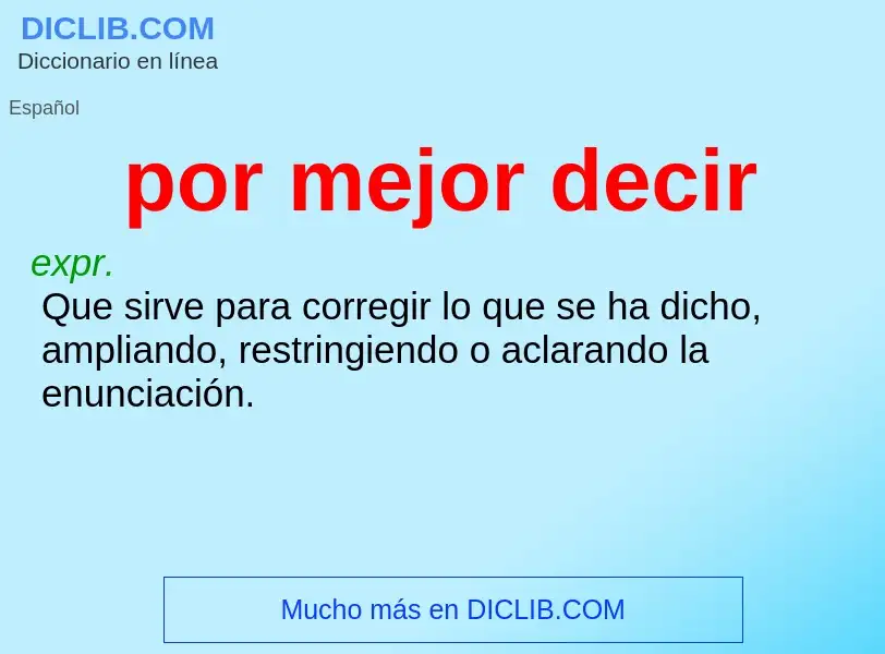 What is por mejor decir - definition