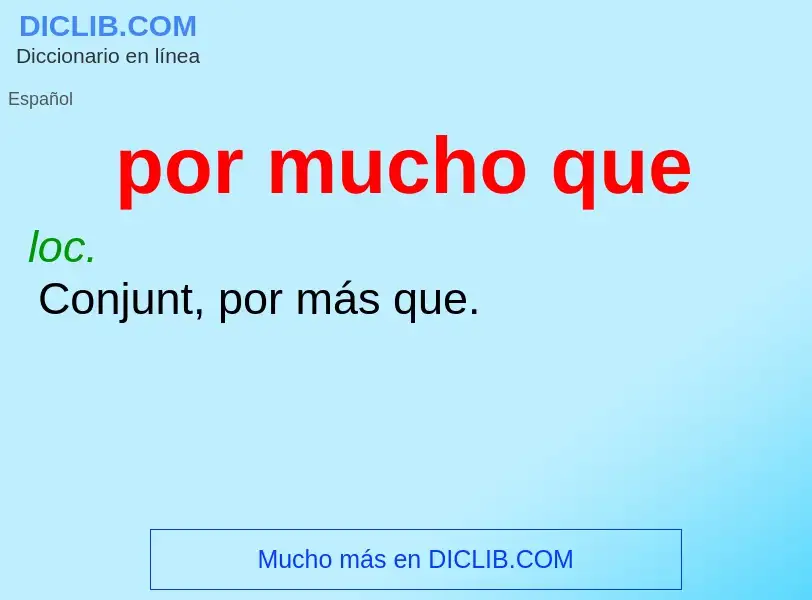 Wat is por mucho que - definition