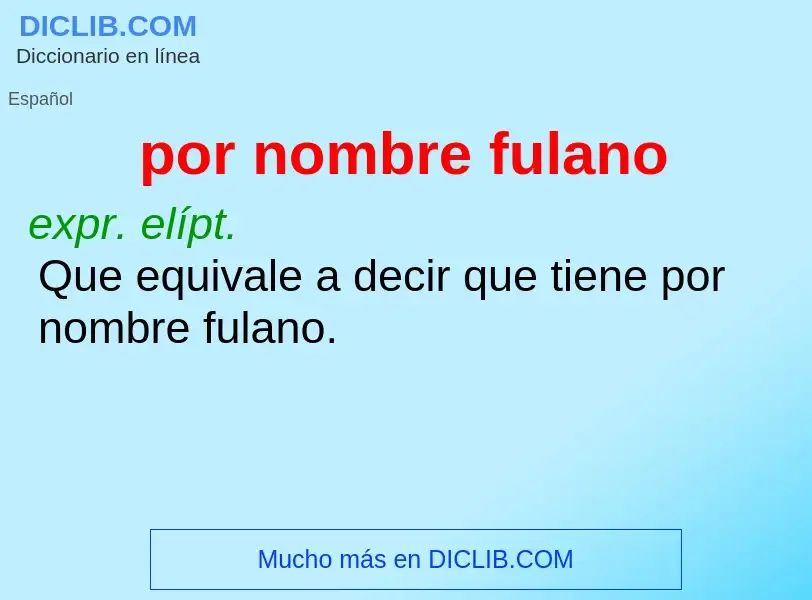 O que é por nombre fulano - definição, significado, conceito