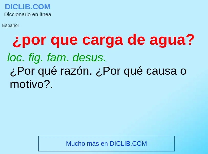 O que é ¿por que carga de agua? - definição, significado, conceito