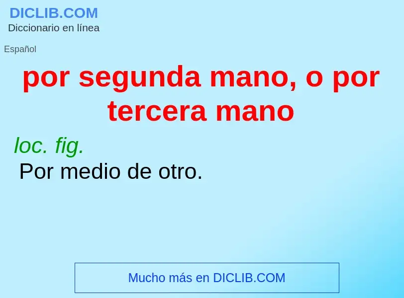 Che cos'è por segunda mano, o por tercera mano - definizione