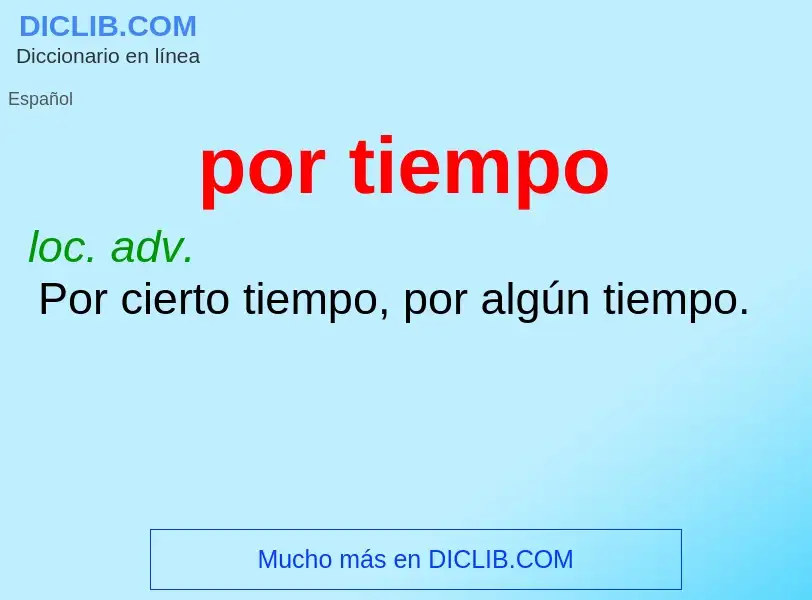 What is por tiempo - meaning and definition