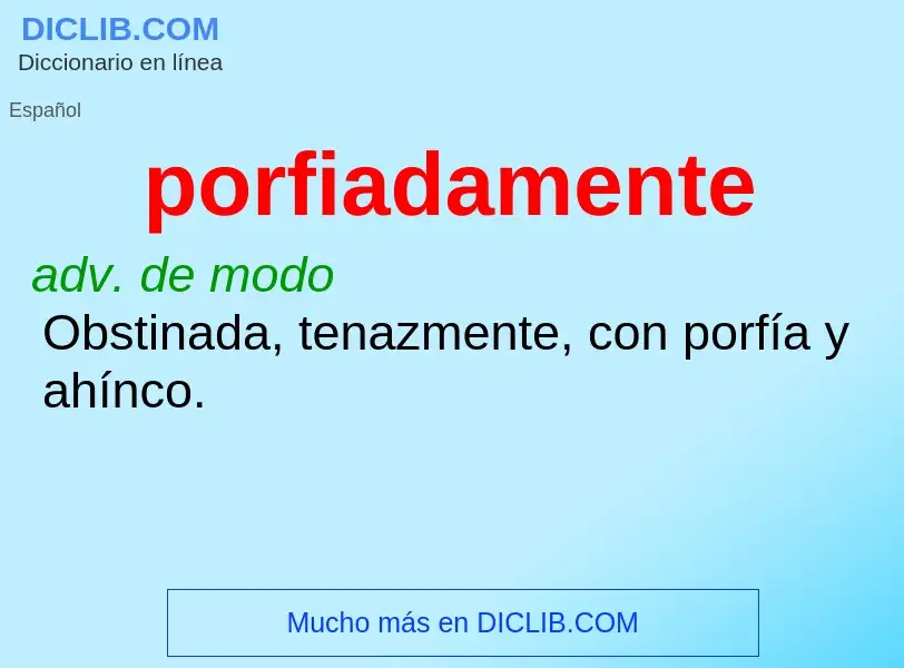 What is porfiadamente - definition