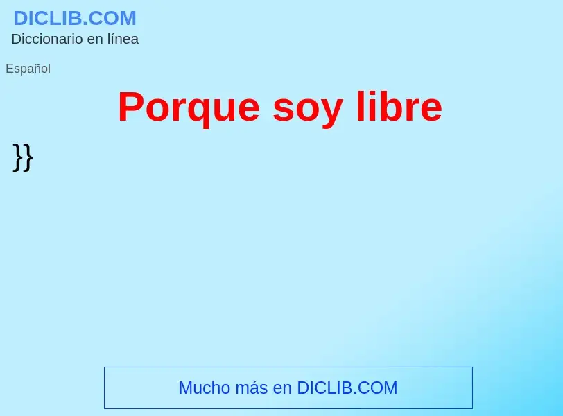 What is Porque soy libre - meaning and definition