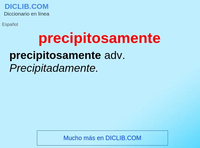 What is precipitosamente - definition