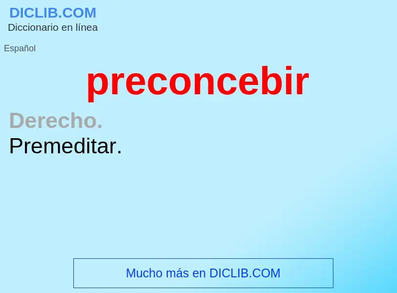 O que é preconcebir - definição, significado, conceito