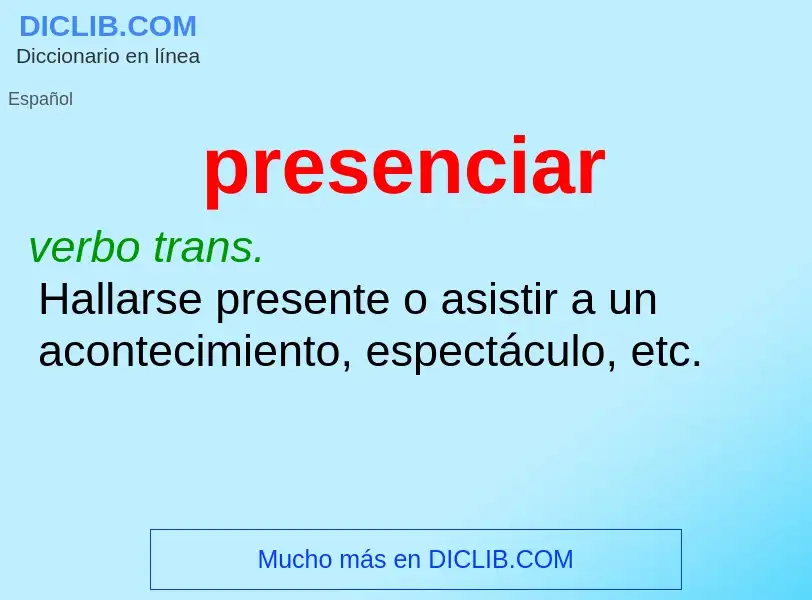 What is presenciar - meaning and definition