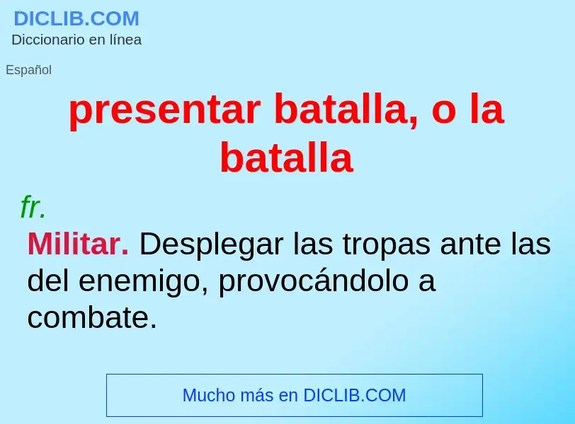 Was ist presentar batalla, o la batalla - Definition