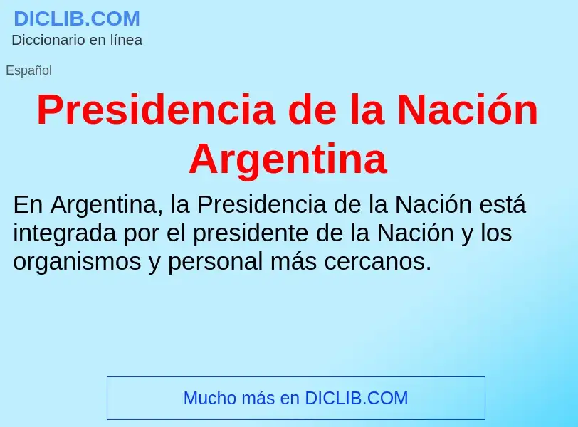 ¿Qué es Presidencia de la Nación Argentina? - significado y definición