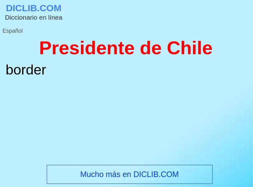 ¿Qué es Presidente de Chile? - significado y definición