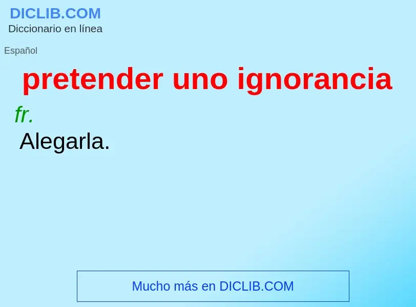 ¿Qué es pretender uno ignorancia? - significado y definición