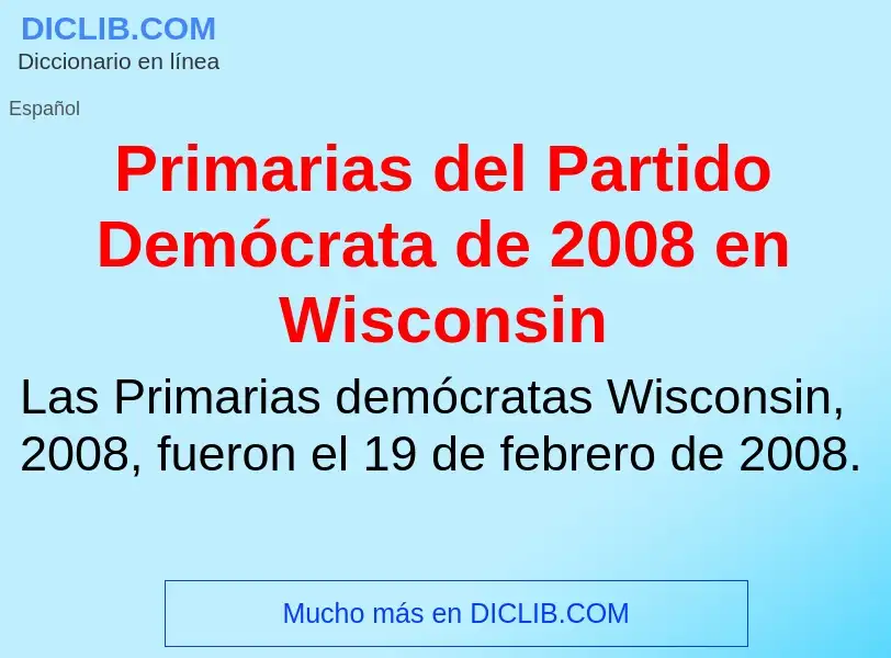 Qu'est-ce que Primarias del Partido Demócrata de 2008 en Wisconsin - définition