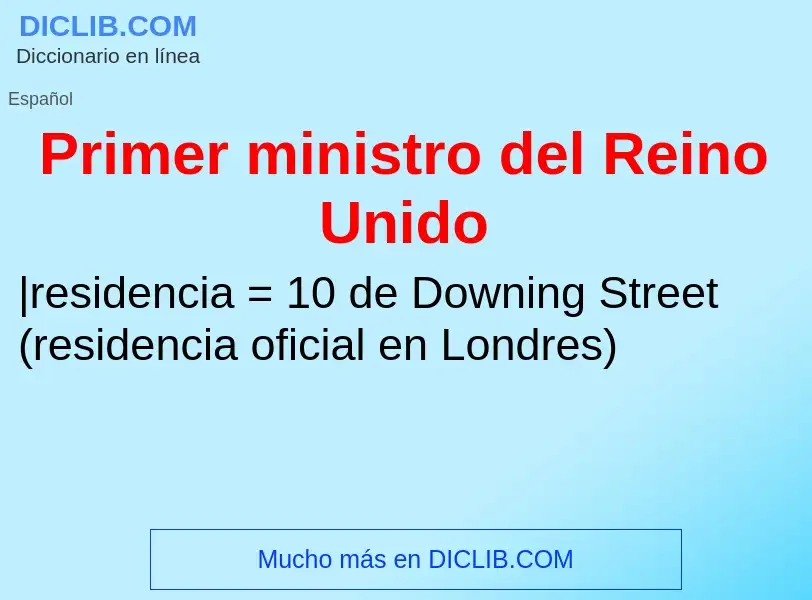 What is Primer ministro del Reino Unido - meaning and definition