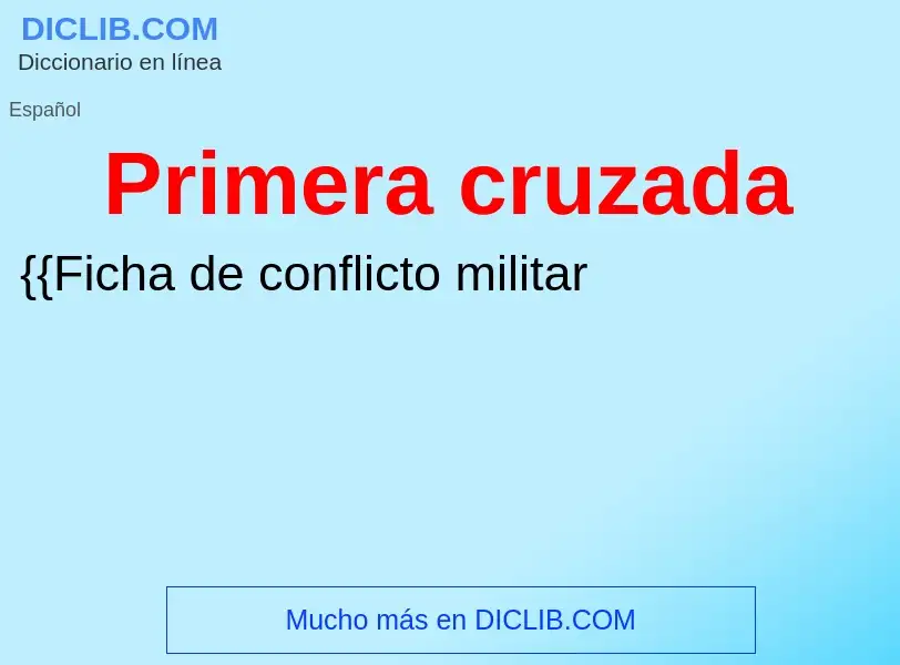 ¿Qué es Primera cruzada? - significado y definición