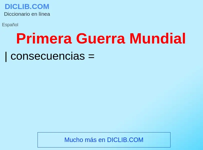 What is Primera Guerra Mundial - meaning and definition