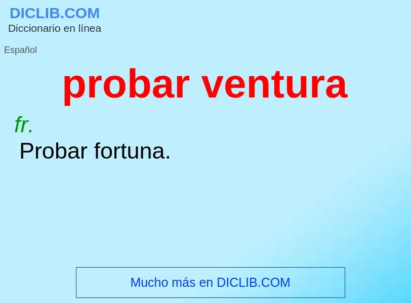 O que é probar ventura - definição, significado, conceito