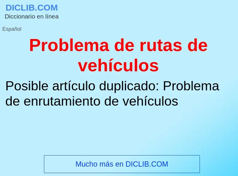 ¿Qué es Problema de rutas de vehículos? - significado y definición