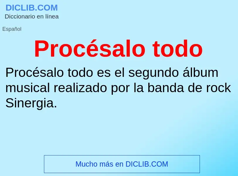 O que é Procésalo todo - definição, significado, conceito