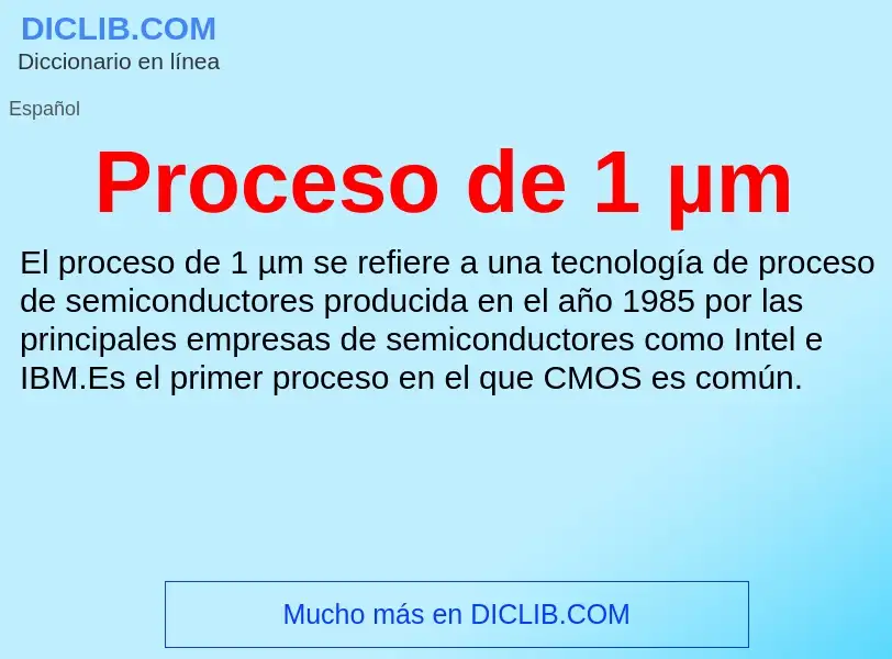 ¿Qué es Proceso de 1 µm? - significado y definición