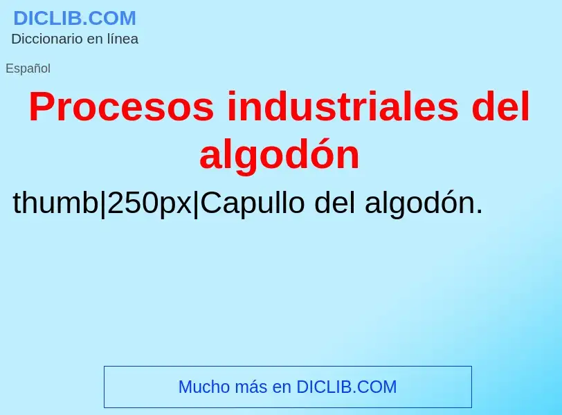 O que é Procesos industriales del algodón - definição, significado, conceito