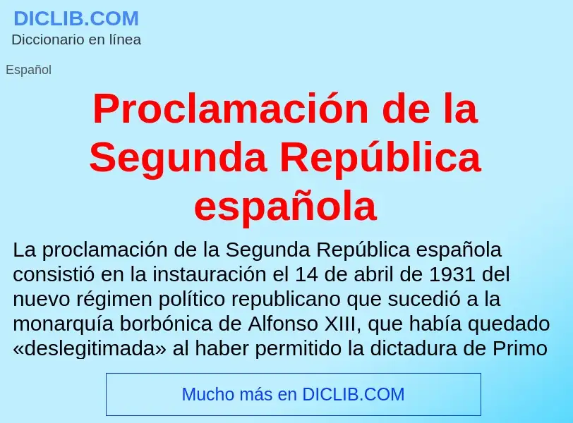 O que é Proclamación de la Segunda República española - definição, significado, conceito