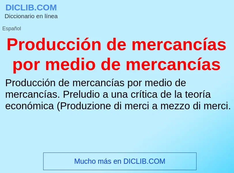 Что такое Producción de mercancías por medio de mercancías - определение