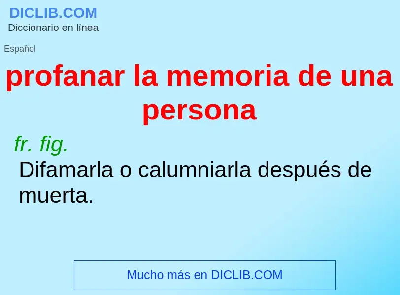 O que é profanar la memoria de una persona - definição, significado, conceito