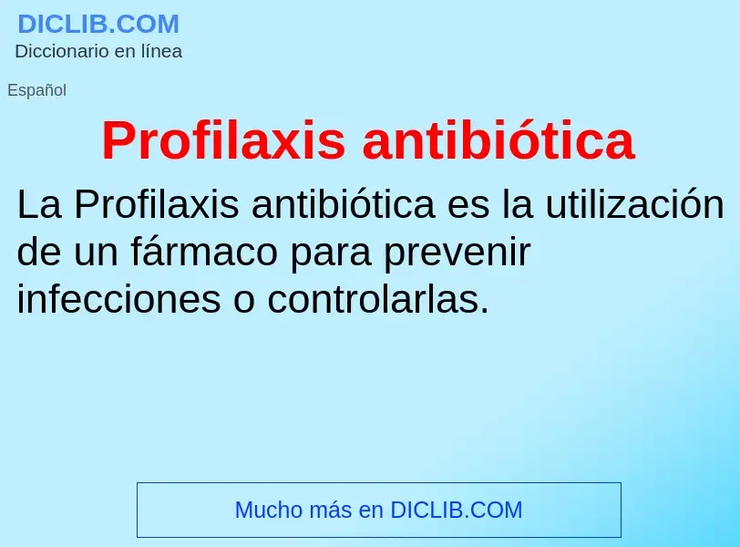 ¿Qué es Profilaxis antibiótica? - significado y definición