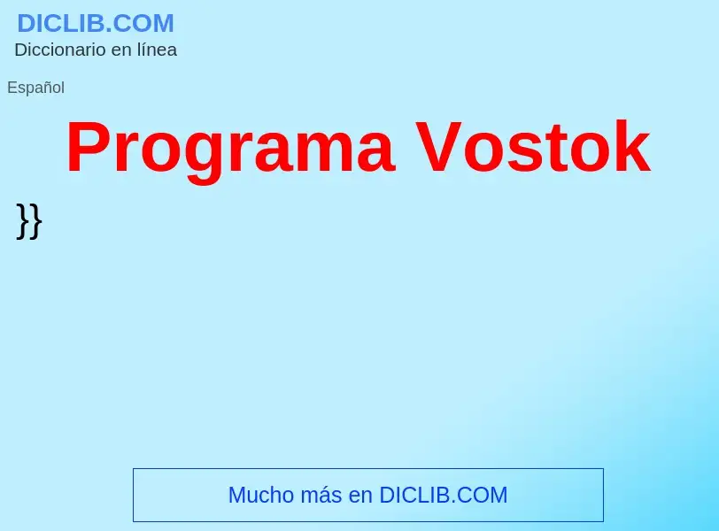 ¿Qué es Programa Vostok? - significado y definición