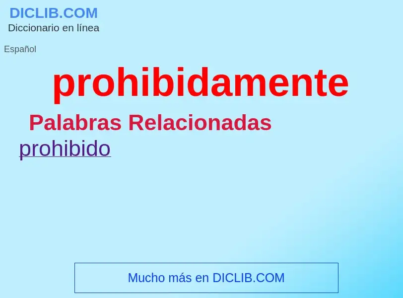 What is prohibidamente - meaning and definition