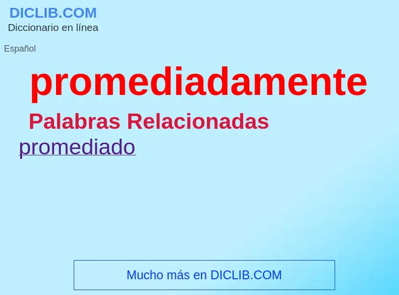 What is promediadamente - meaning and definition