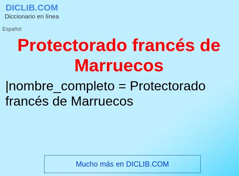 ¿Qué es Protectorado francés de Marruecos? - significado y definición