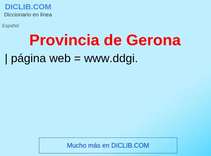 ¿Qué es Provincia de Gerona? - significado y definición