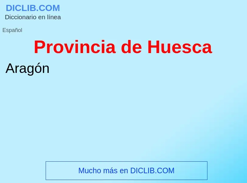 ¿Qué es Provincia de Huesca? - significado y definición