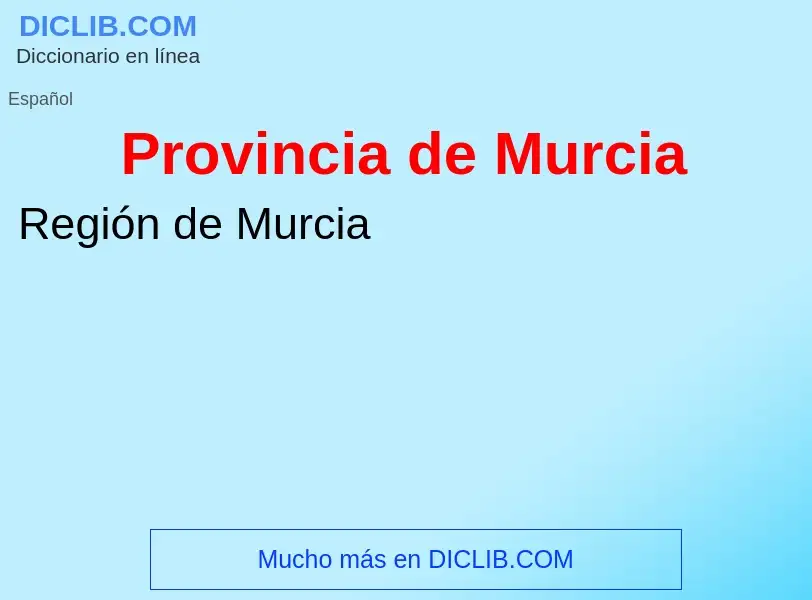 ¿Qué es Provincia de Murcia? - significado y definición