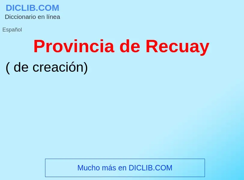 ¿Qué es Provincia de Recuay? - significado y definición