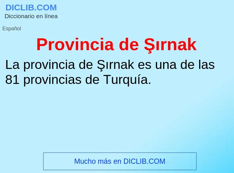 Qu'est-ce que Provincia de Şırnak - définition