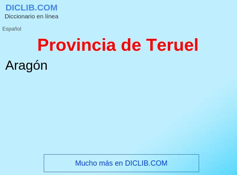 ¿Qué es Provincia de Teruel? - significado y definición