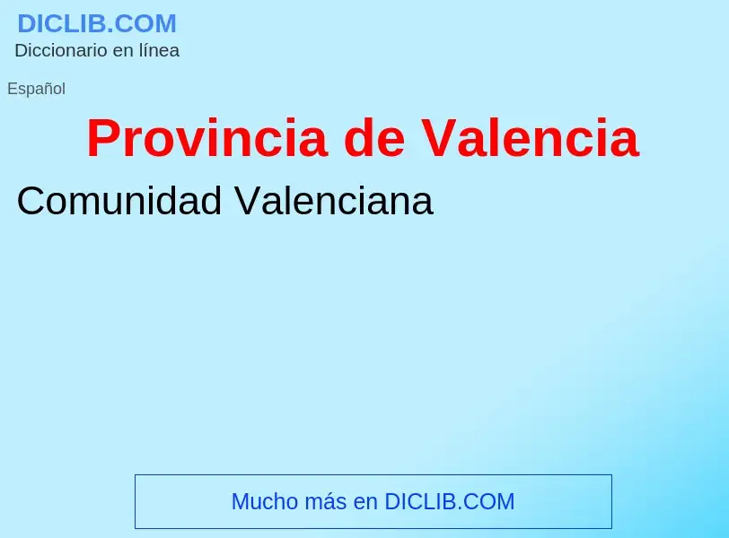 ¿Qué es Provincia de Valencia? - significado y definición