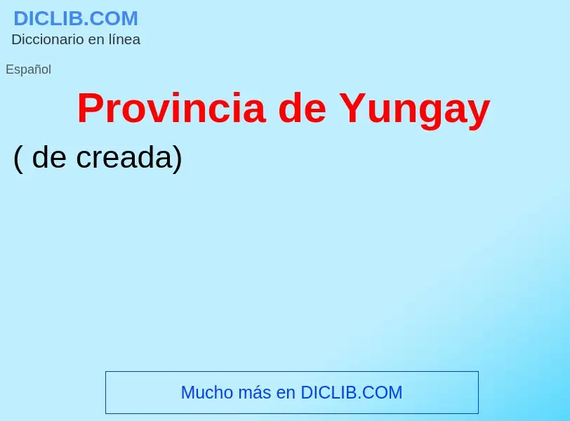 ¿Qué es Provincia de Yungay? - significado y definición