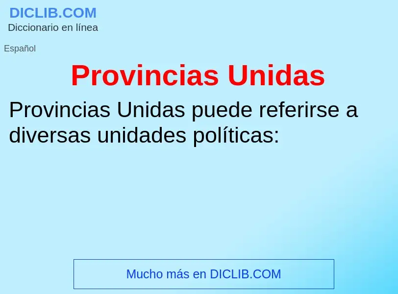 ¿Qué es Provincias Unidas? - significado y definición