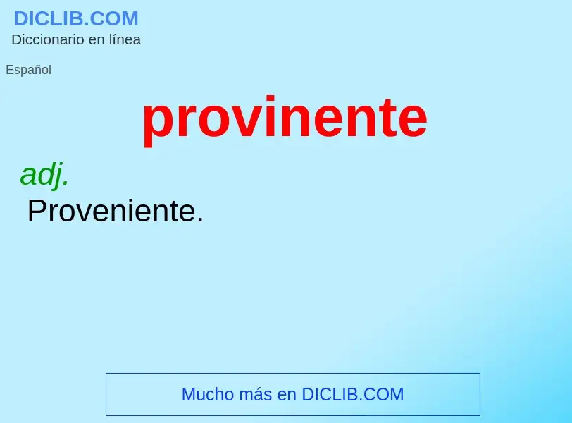 ¿Qué es provinente? - significado y definición