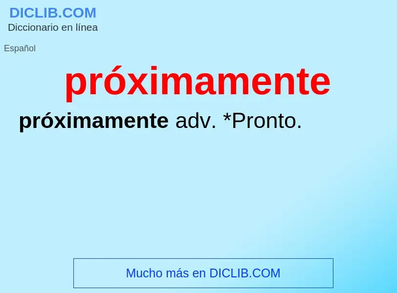 Wat is próximamente - definition