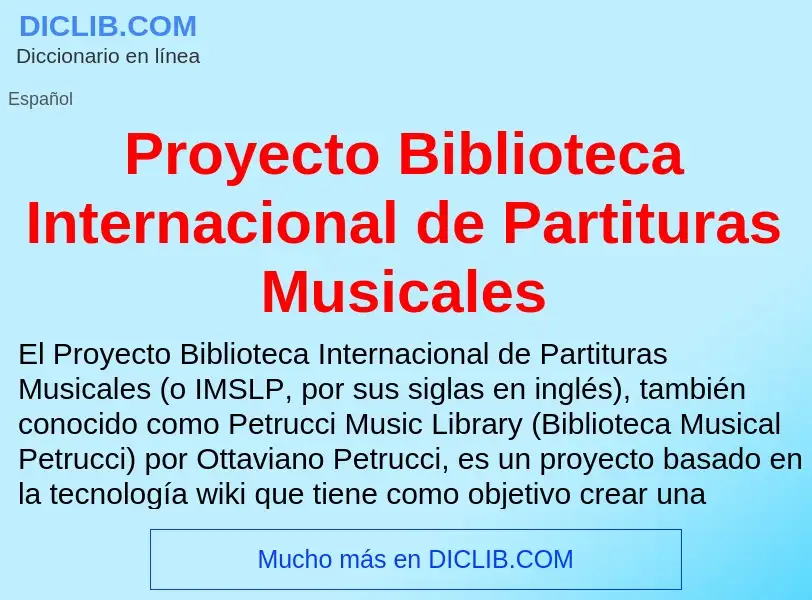 ¿Qué es Proyecto Biblioteca Internacional de Partituras Musicales? - significado y definición