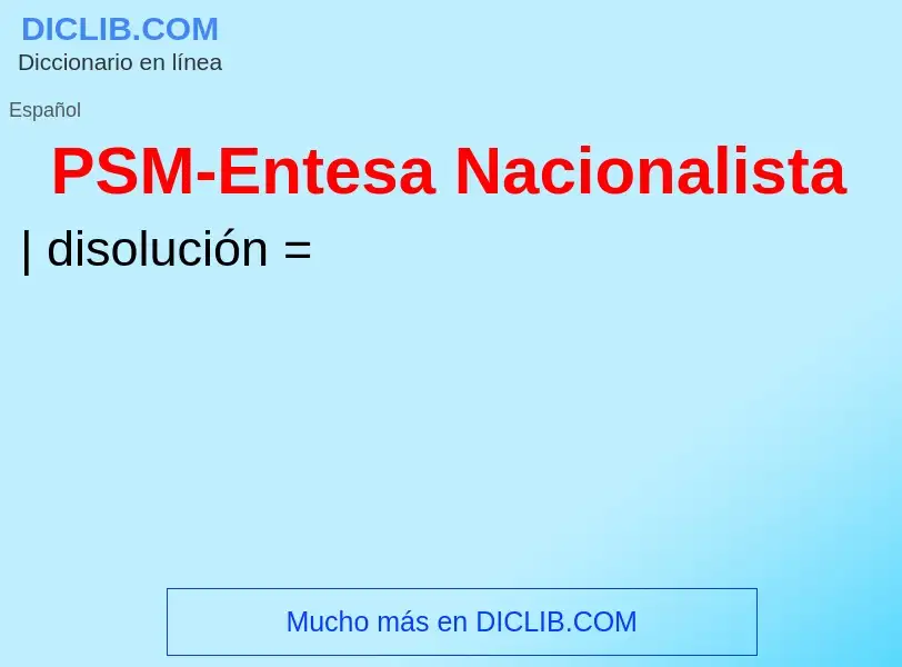 Что такое PSM-Entesa Nacionalista - определение