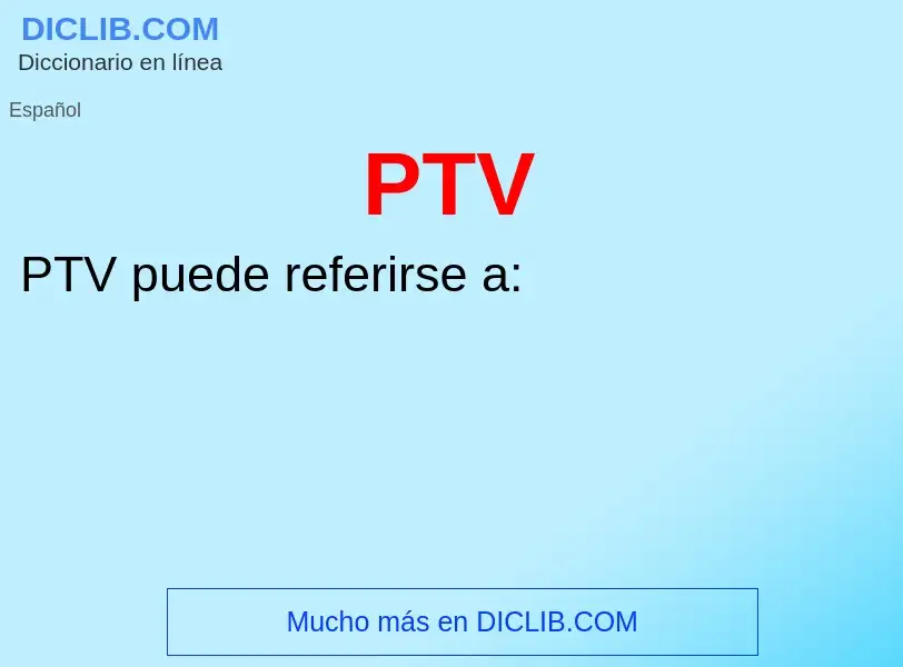 ¿Qué es PTV? - significado y definición