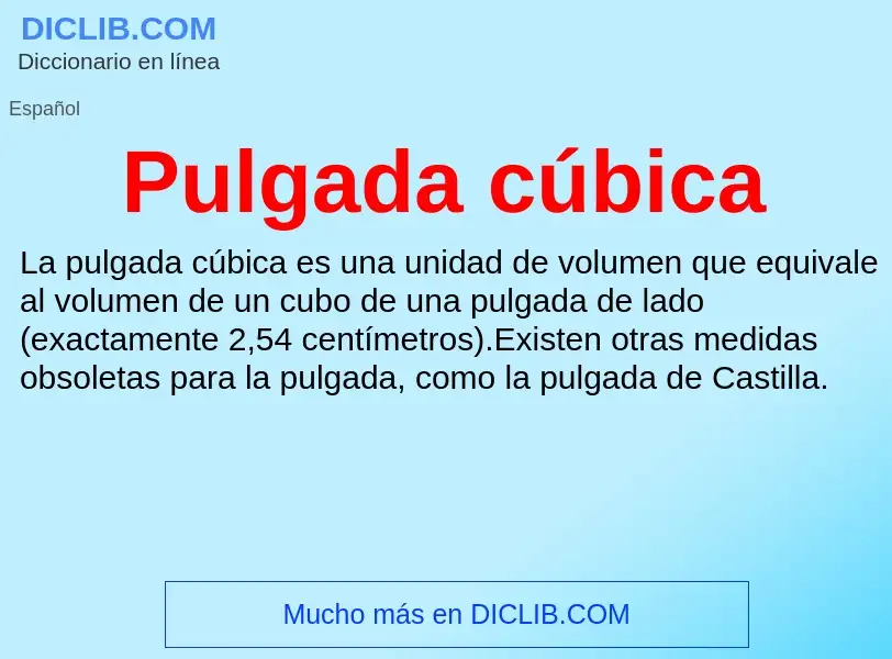 Was ist Pulgada cúbica - Definition